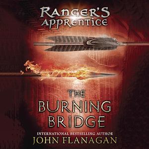 The Burning Bridge: Ranger's Apprentice, Book 2 by John Flanagan, John Flanagan