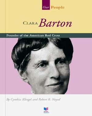 Clara Barton: Founder of the American Red Cross by Cynthia Klingel