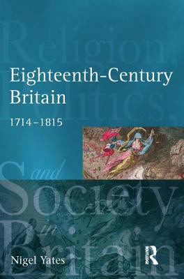 Eighteenth-Century Britain: Religion and Politics, 1714-1815 by Nigel Yates