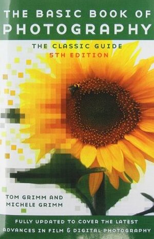 The Basic Book of Photography: The Classic Guide by Michele Grimm, Tom Grimm