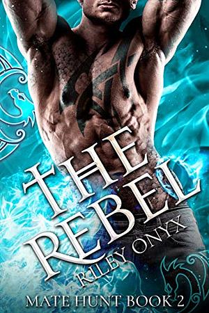 The Rebel: Alien Dragon Shifter Romance by Riley Onyx