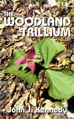 The Woodland Trillium by John J. Kennedy