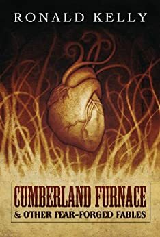 Cumberland Furnace & Other Fear Forged Fables by Ronald Kelly