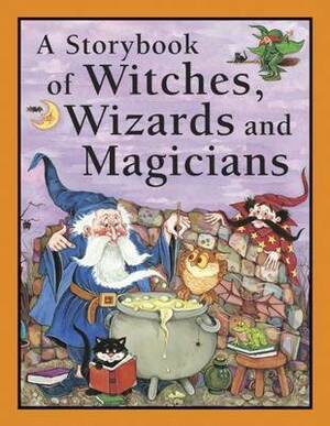 A Storybook of Witches, Wizards and Magicians by Nicola Baxter, Ken Norton