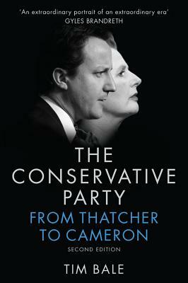 Conservative Party: From Thatcher to Cameron by Tim Bale