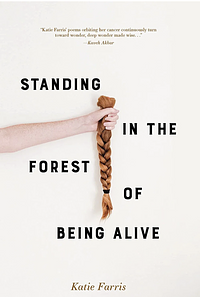 Standing in the Forest of Being Alive by Katie Farris