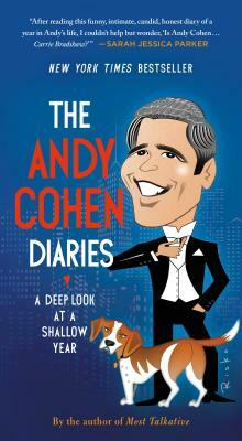 The Andy Cohen Diaries: A Deep Look at a Shallow Year by Andy Cohen