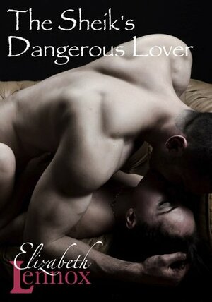 The Sheik's Dangerous Lover by Elizabeth Lennox