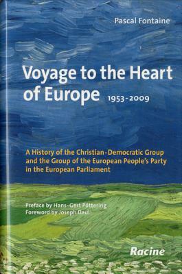 Voyage to the Heart of Europe 1953-2009 by Joseph Daul, Hans-Gert Pttering, Pascal Fontaine