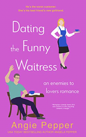 Dating the Funny Waitress by Angie Pepper