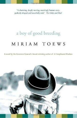 A Boy of Good Breeding by Miriam Toews