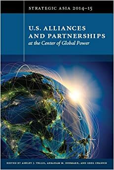 Strategic Asia 2014–15: U.S. Alliances and Partnerships at the Center of Global Power by Ashley J. Tellis, Abraham M. Denmark, Greg Chaffin