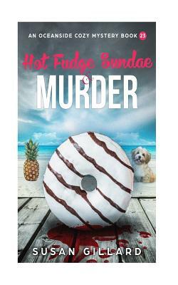 Hot Fudge Sundae & Murder: An Oceanside Cozy Mystery - Book 23 by Susan Gillard