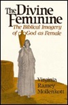 The Divine Feminine: The Biblical Imagery of God As Female by Virginia Ramey Mollenkott