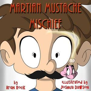 Martian Mustache Mischief by Brian Rock