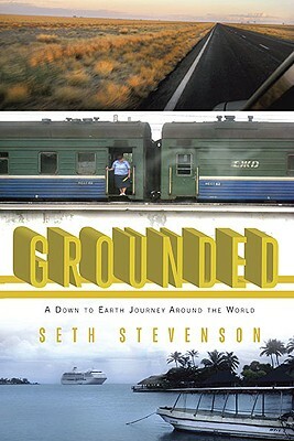 Grounded: A Down to Earth Journey Around the World by Seth Stevenson