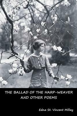 The Ballad of the Harp-Weaver and Other Poems by Edna St. Vincent Millay