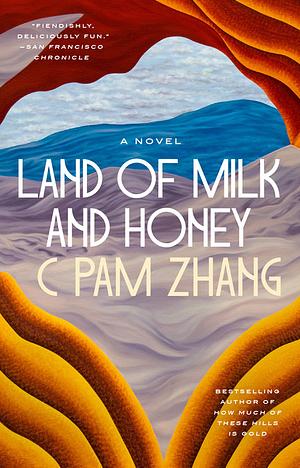 Land of Milk and Honey by C Pam Zhang