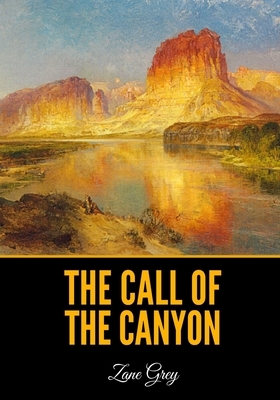 The Call of the Canyon by Zane Grey