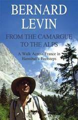 From the Camargue to the Alps: A Walk Across France in Hannibal's Footsteps by Bernard Levin