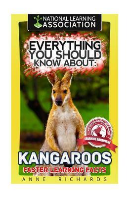 Everything You Should Know About: Kangaroos Faster Learning Facts by Anne Richards