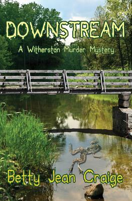 Downstream: A Witherston Murder Mystery by Betty Jean Craige