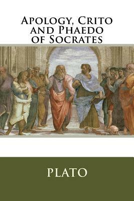 Apology, Crito and Phaedo of Socrates by Plato