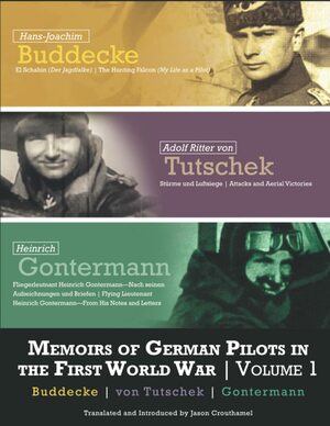 Memoirs of German Pilots in the First World War: Volume 1 - Buddecke, von Tutschek, and Gontermann by Jason Crouthamel