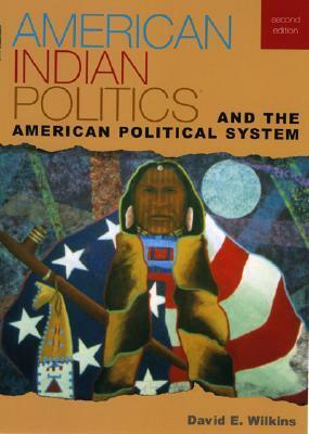 American Indian Politics and the American Political System by David E. Wilkins