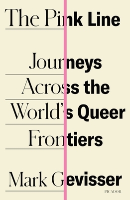 The Pink Line: Journeys Across the World's Queer Frontiers by Mark Gevisser