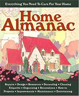 Home Almanac: Everything You Need to Care for Your Home by Alice Wong