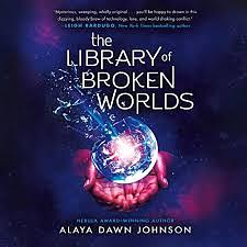 The Library of Broken Worlds by Alaya Dawn Johnson