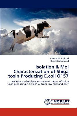 Isolation & Mol Characterization of Shiga Toxin Producing E.Coli O157 by Khushi Muhammad, Khawar Ali Shahzad