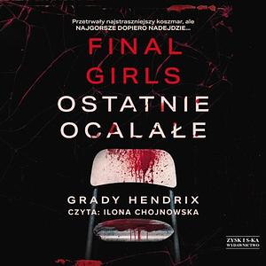 Final Girls. Ostatnie ocalałe by Grady Hendrix