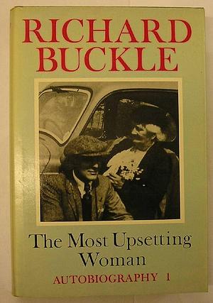 The Most Upsetting Woman: Autobiography:one by Richard Buckle