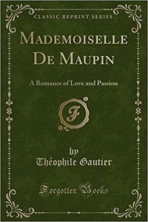 Mademoiselle de Maupin: A Romance of Love and Passion by Théophile Gautier