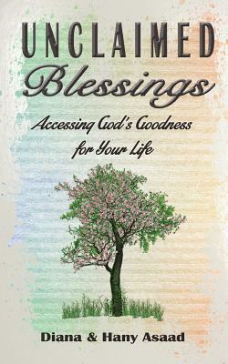 Unclaimed Blessings: Accessing God's Goodness for Your Life by Hany Asaad, Diana Asaad