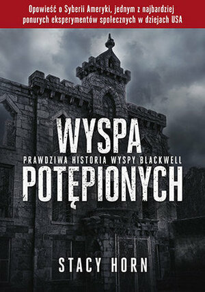 Wyspa potępionych. Prawdziwa historia wyspy Blackwell by Stacy Horn, Tomasz Bieroń