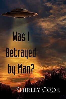 Was I Betrayed by Man? by Shirley Cook