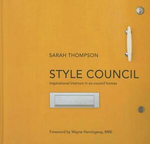 Style Council: Inspirational Interiors in Ex-Council Homes by Sarah Thompson