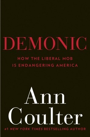 Demonic: How the Liberal Mob is Endangering America by Ann Coulter