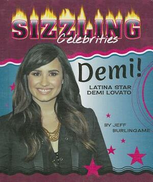 Demi!: Latina Star Demi Lovato by Jeff Burlingame