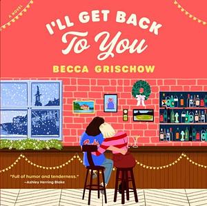 I'll Get Back to You by Becca Grischow