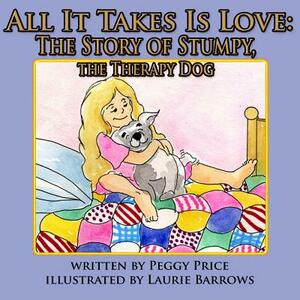 All it takes is love: The Story of Stumpy, the Therapy Dog by Peggy Price