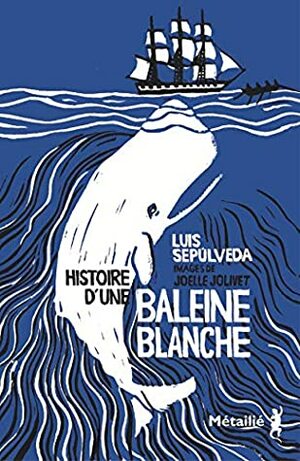 Histoire d'une baleine blanche by Luis Sepúlveda