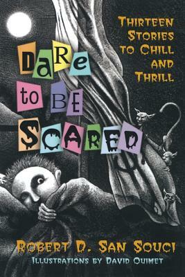 Dare to Be Scared: Thirteen Stories to Chill and Thrill by Robert D. San Souci