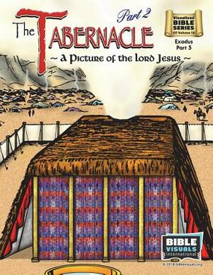 The Tabernacle Part 2, A Picture of the Lord Jesus: Old Testament Volume 10: Exodus Part 5 by Katherine E. Hershey, Bible Visuals International, Arlene Piepgrass