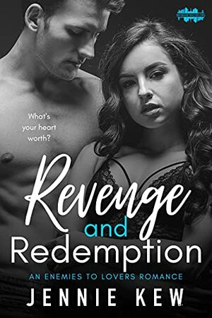 Revenge & Redemption: An Enemies To Lovers Romance by Jennie Kew