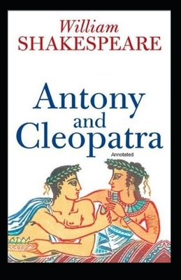 Antony and Cleopatra Annotated by William Shakespeare