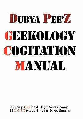 Dubya Pee'z Geekology Cogitation Manual by Robert Tracy